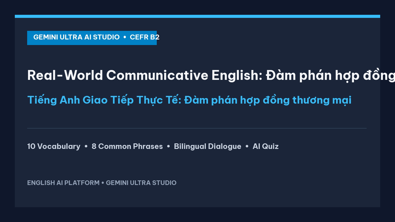 Tiếng Anh Giao Tiếp Thực Tế: Đàm phán hợp đồng thương mại bằng tiếng Anh
